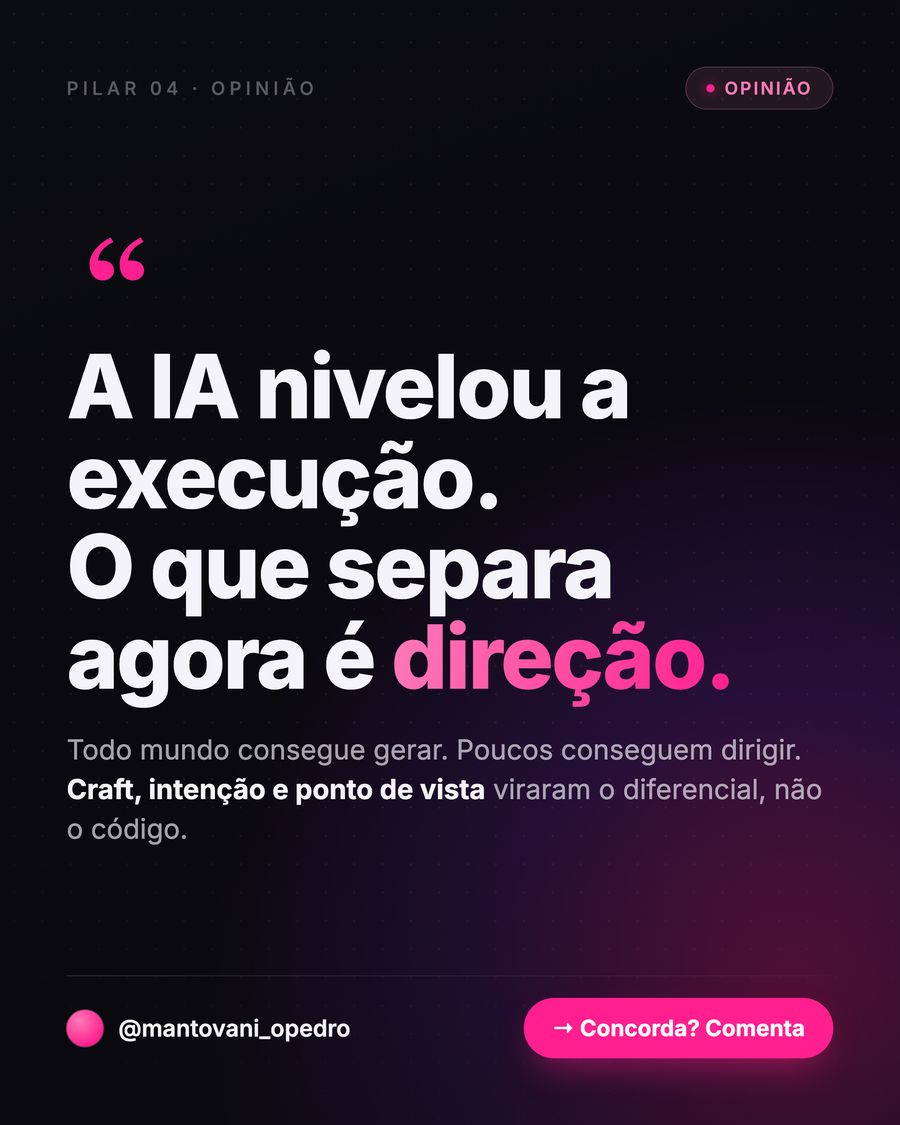 Post: A IA nivelou a execução. O que separa agora é direção.